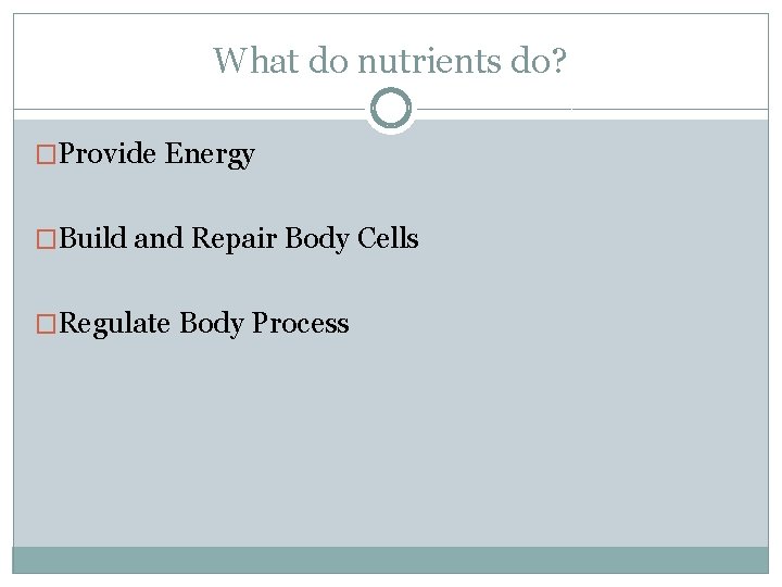 Nutrients What are nutrients A substance that performs