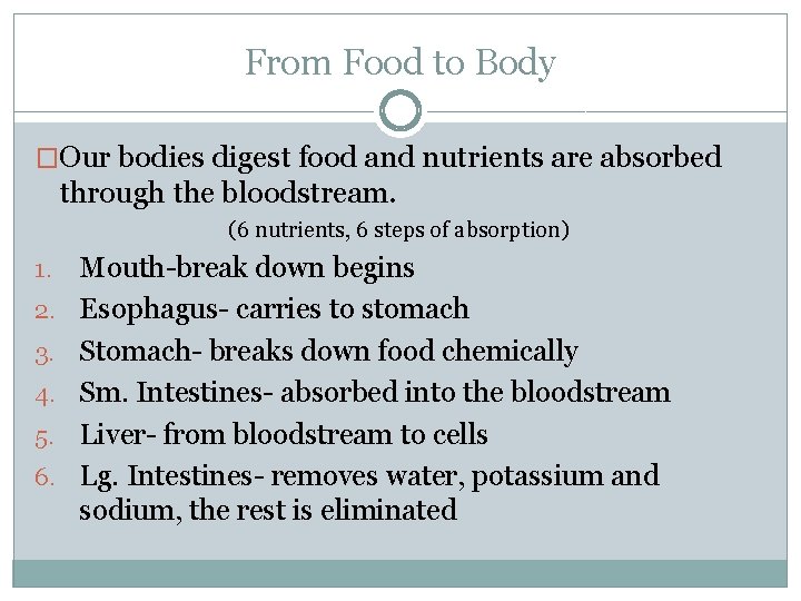 From Food to Body �Our bodies digest food and nutrients are absorbed through the