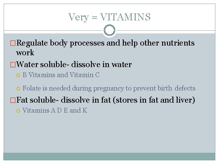 Very = VITAMINS �Regulate body processes and help other nutrients work �Water soluble- dissolve