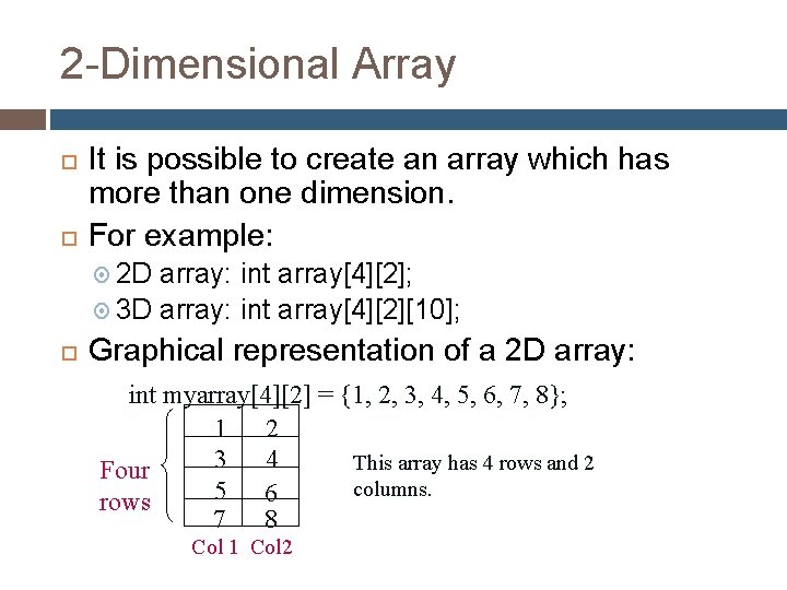 2 -Dimensional Array It is possible to create an array which has more than