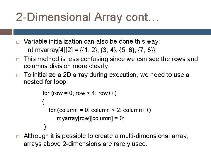 2 -Dimensional Array cont… Variable initialization can also be done this way: int myarray[4][2]