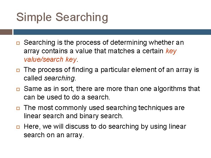 Simple Searching Searching is the process of determining whether an array contains a value
