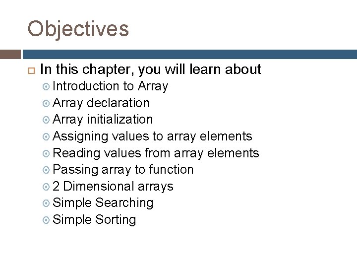 Objectives In this chapter, you will learn about Introduction to Array declaration Array initialization