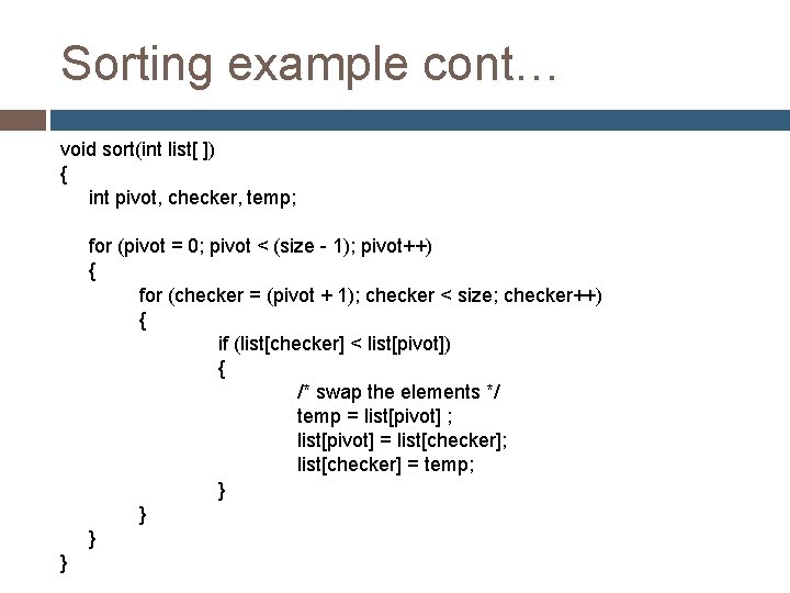Sorting example cont… void sort(int list[ ]) { int pivot, checker, temp; for (pivot
