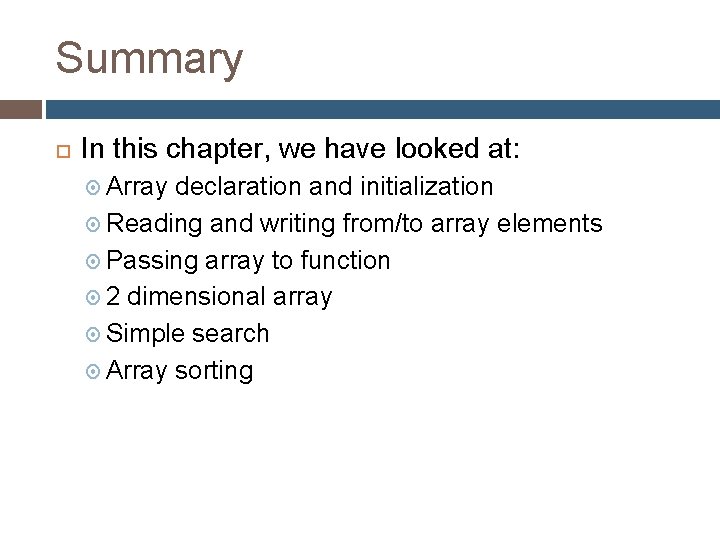 Summary In this chapter, we have looked at: Array declaration and initialization Reading and