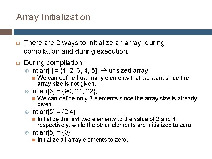 Array Initialization There are 2 ways to initialize an array: during compilation and during