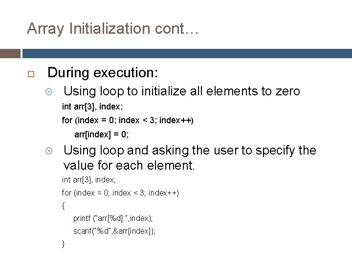 Array Initialization cont… During execution: Using loop to initialize all elements to zero int