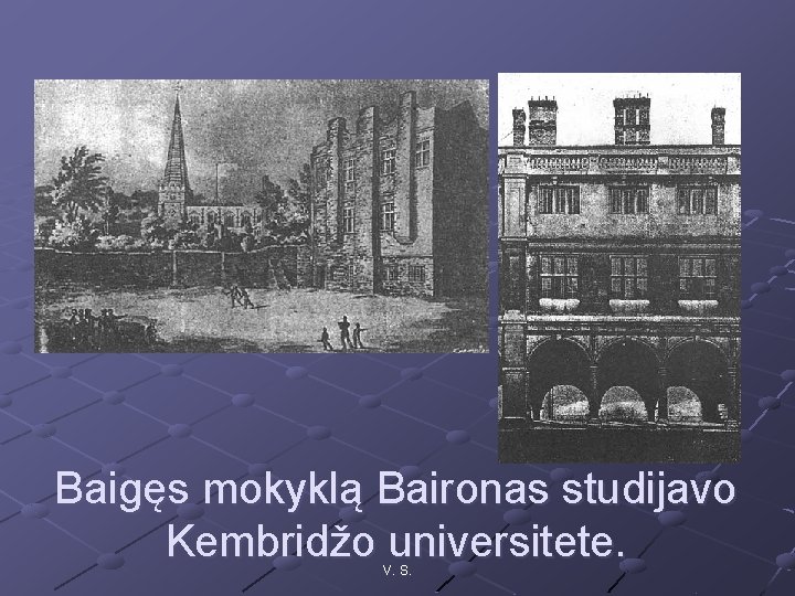 Baigęs mokyklą Baironas studijavo Kembridžo universitete. V. S. 