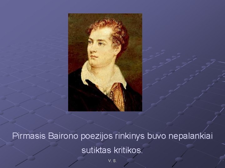 Pirmasis Bairono poezijos rinkinys buvo nepalankiai sutiktas kritikos. V. S. 