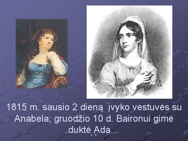 1815 m. sausio 2 dieną įvyko vestuvės su Anabela; gruodžio 10 d. Baironui gimė