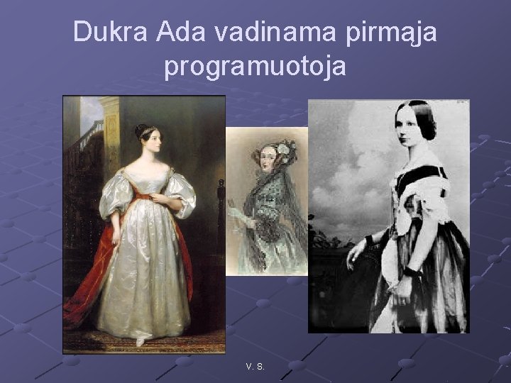 Dukra Ada vadinama pirmąja programuotoja V. S. 