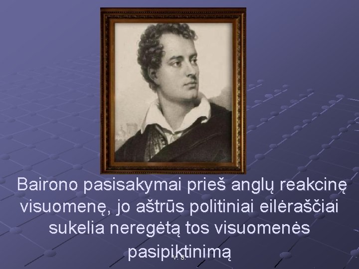 Bairono pasisakymai prieš anglų reakcinę visuomenę, jo aštrūs politiniai eilėraščiai sukelia neregėtą tos visuomenės