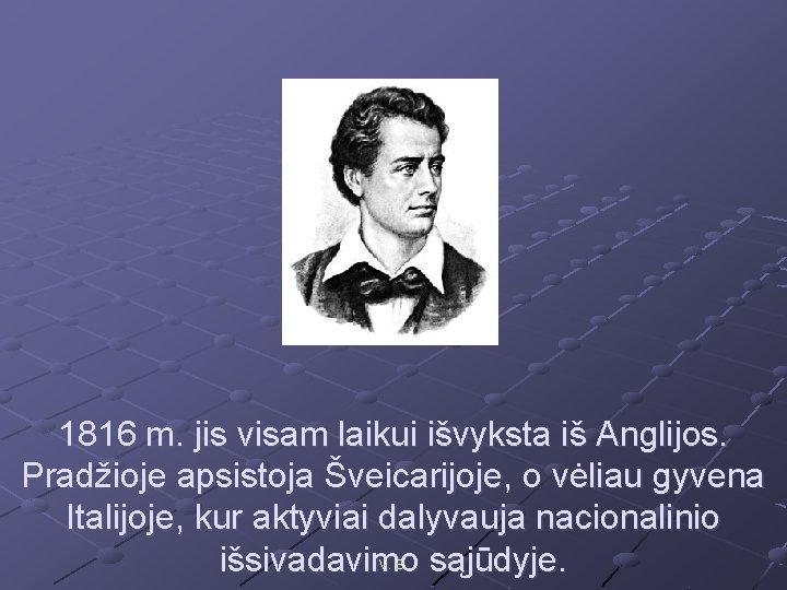 1816 m. jis visam laikui išvyksta iš Anglijos. Pradžioje apsistoja Šveicarijoje, o vėliau gyvena