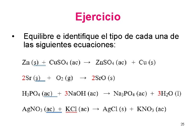 Ejercicio • Equilibre e identifique el tipo de cada una de las siguientes ecuaciones:
