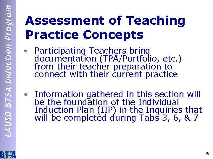 LAUSD BTSA Induction Program Assessment of Teaching Practice Concepts • Participating Teachers bring documentation