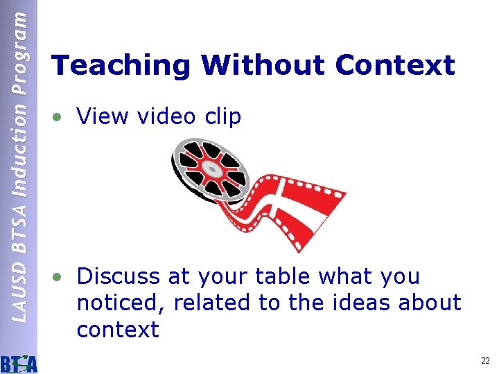 LAUSD BTSA Induction Program Teaching Without Context • View video clip • Discuss at