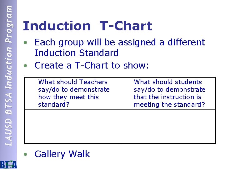 LAUSD BTSA Induction Program Induction T-Chart • Each group will be assigned a different
