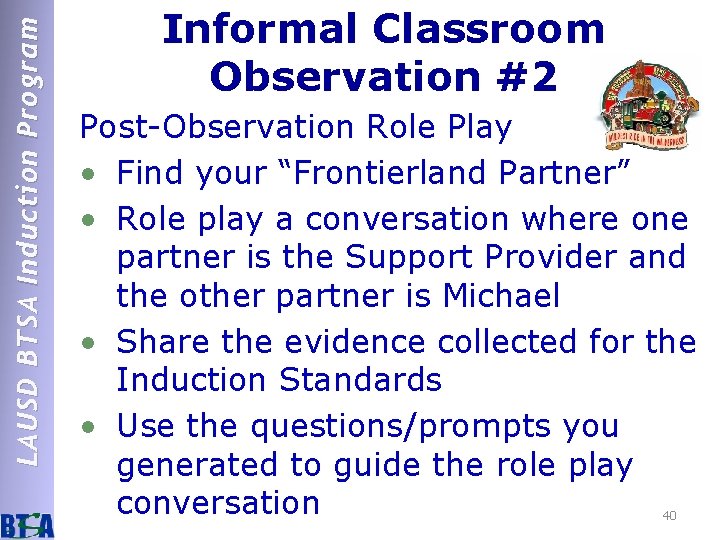 LAUSD BTSA Induction Program Informal Classroom Observation #2 Post-Observation Role Play • Find your