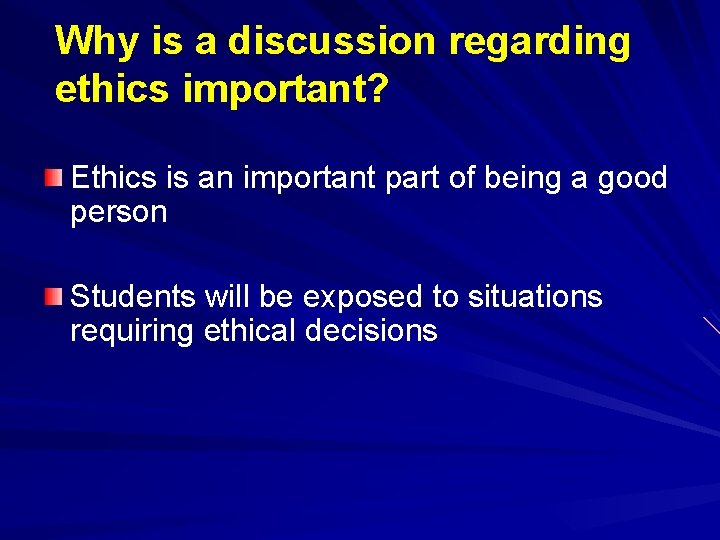 Why is a discussion regarding ethics important? Ethics is an important part of being