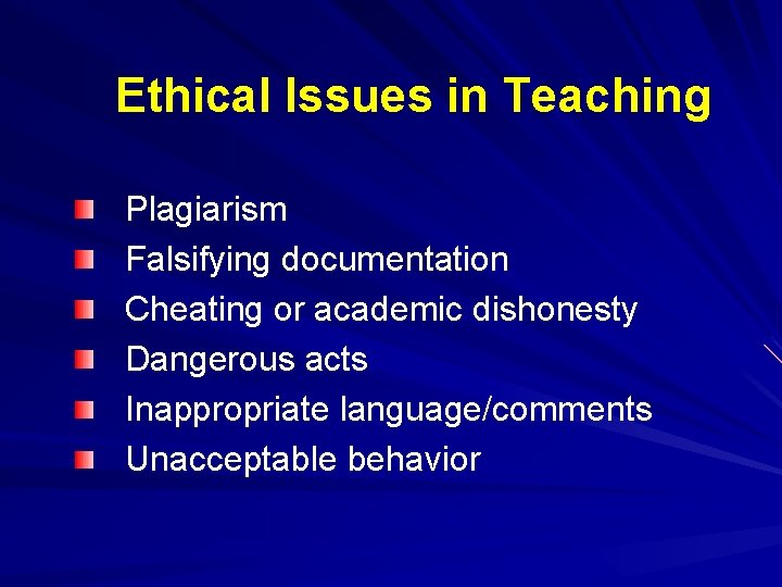 Ethical Issues in Teaching Plagiarism Falsifying documentation Cheating or academic dishonesty Dangerous acts Inappropriate