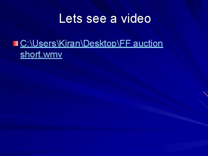 Lets see a video C: UsersKiranDesktopFF auction short. wmv 