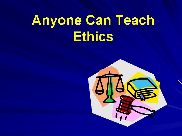 Anyone Can Teach Ethics 
