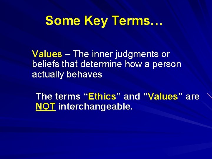 Some Key Terms… Values – The inner judgments or beliefs that determine how a