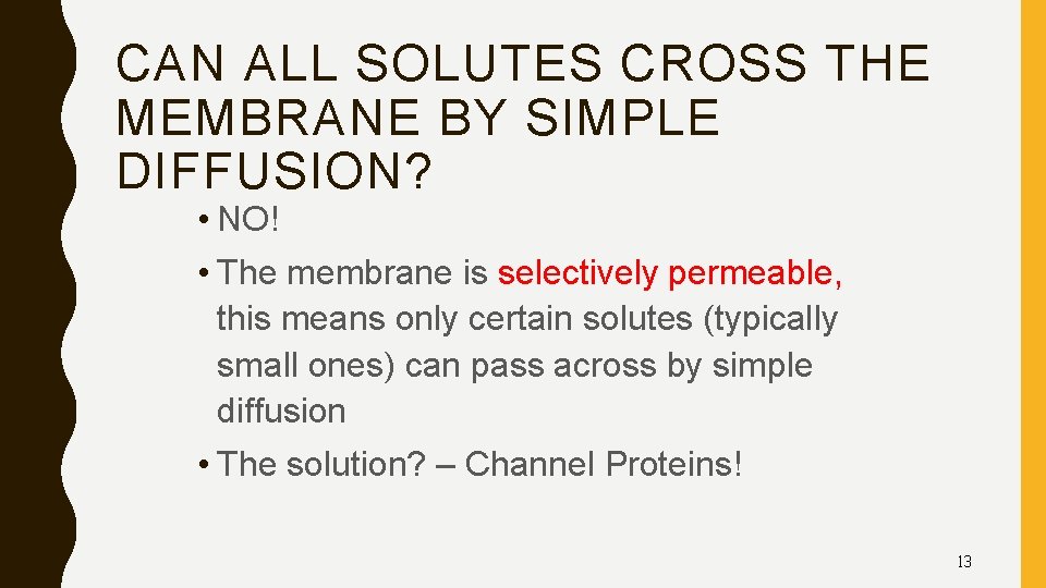 CAN ALL SOLUTES CROSS THE MEMBRANE BY SIMPLE DIFFUSION? • NO! • The membrane