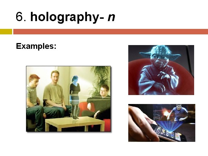 6. holography- n Examples: 