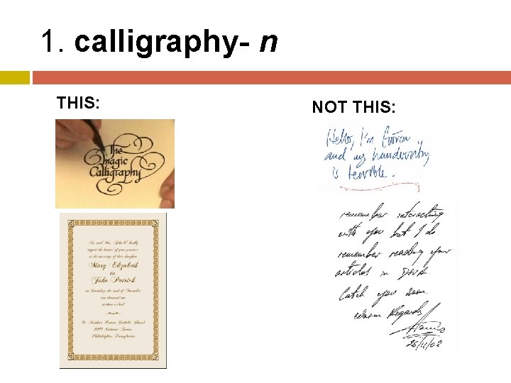 1. calligraphy- n THIS: NOT THIS: 
