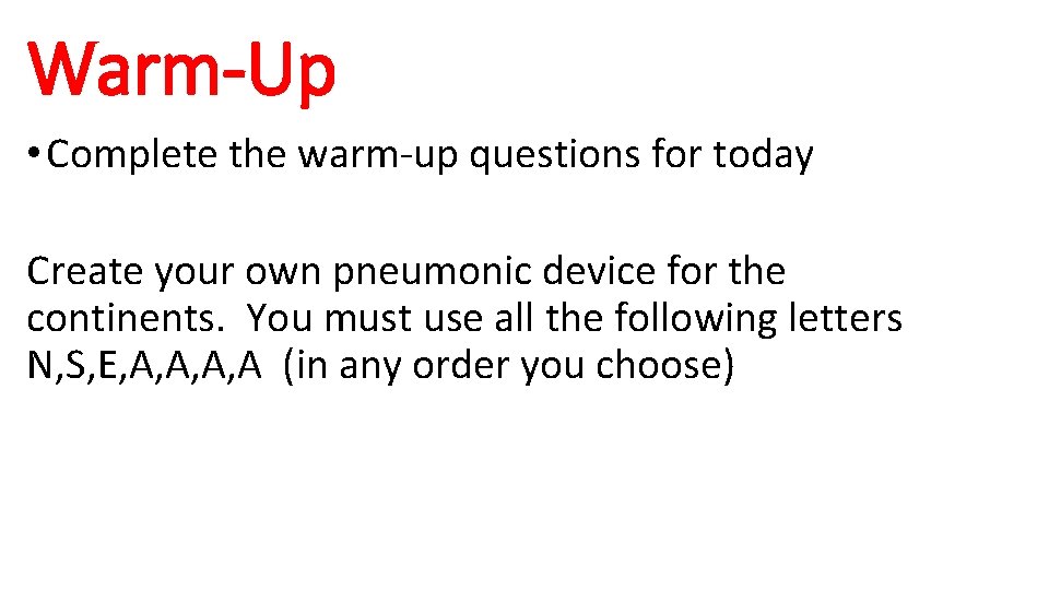 Warm-Up • Complete the warm-up questions for today Create your own pneumonic device for