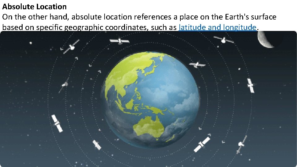 Absolute Location On the other hand, absolute location references a place on the Earth's