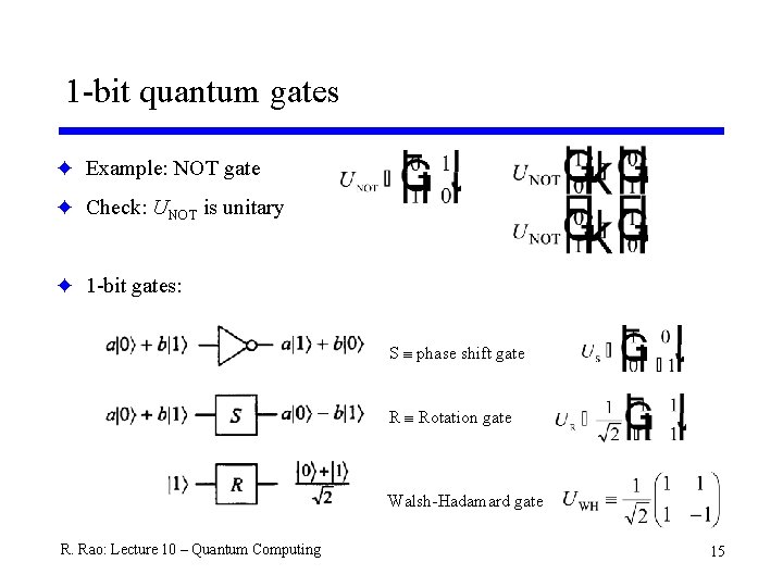 1 -bit quantum gates F Example: NOT gate F Check: UNOT is unitary F