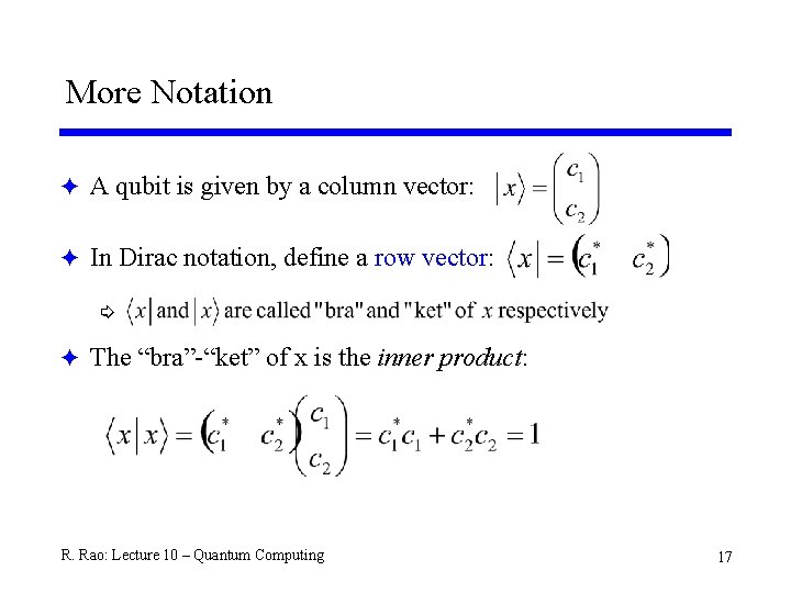 More Notation F A qubit is given by a column vector: F In Dirac