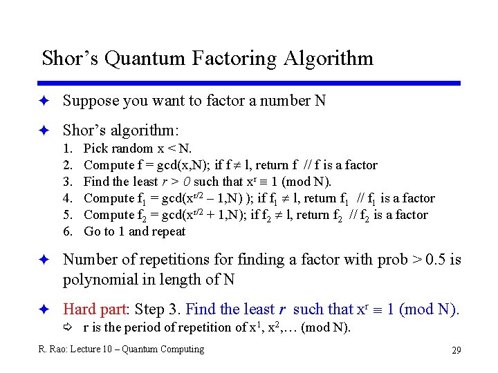 Shor’s Quantum Factoring Algorithm F Suppose you want to factor a number N F