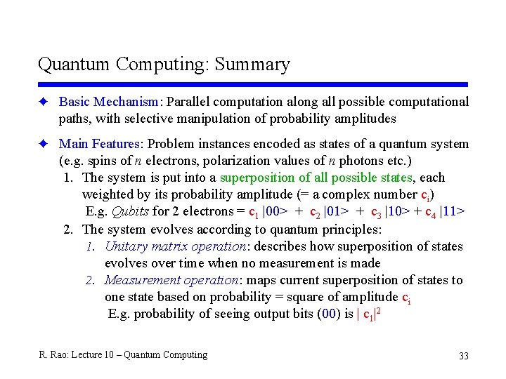 Quantum Computing: Summary F Basic Mechanism: Parallel computation along all possible computational paths, with