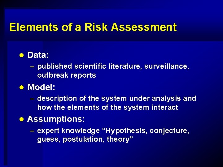 Elements of a Risk Assessment l Data: – published scientific literature, surveillance, outbreak reports