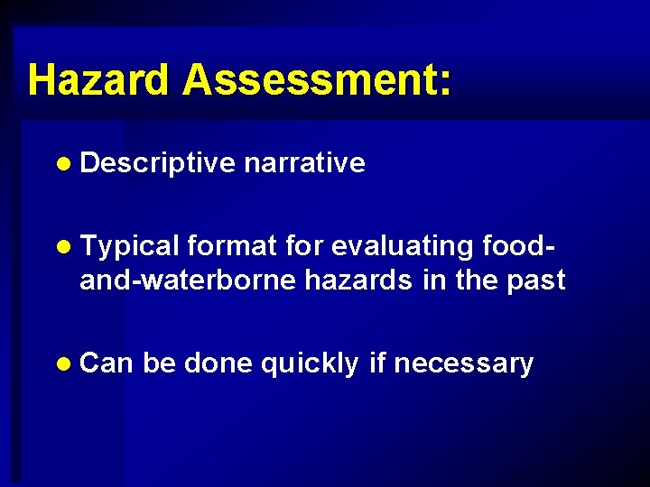 Hazard Assessment: l Descriptive narrative l Typical format for evaluating foodand-waterborne hazards in the