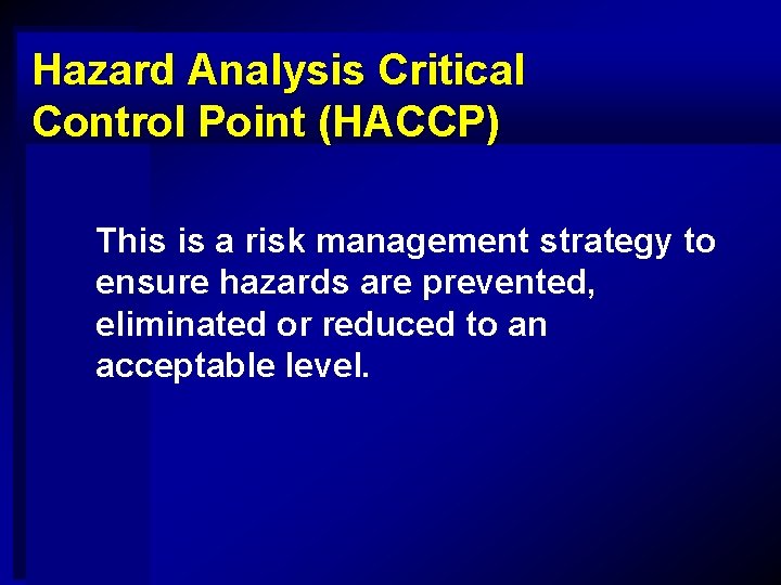 Hazard Analysis Critical Control Point (HACCP) This is a risk management strategy to ensure