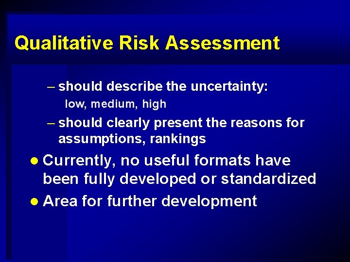Qualitative Risk Assessment – should describe the uncertainty: low, medium, high – should clearly