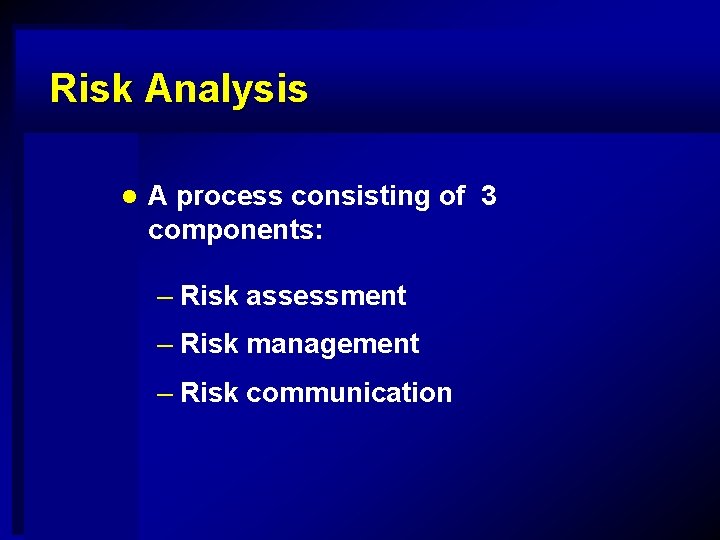 Risk Analysis l A process consisting of 3 components: – Risk assessment – Risk
