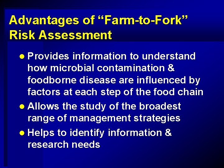 Advantages of “Farm-to-Fork” Risk Assessment l Provides information to understand how microbial contamination &