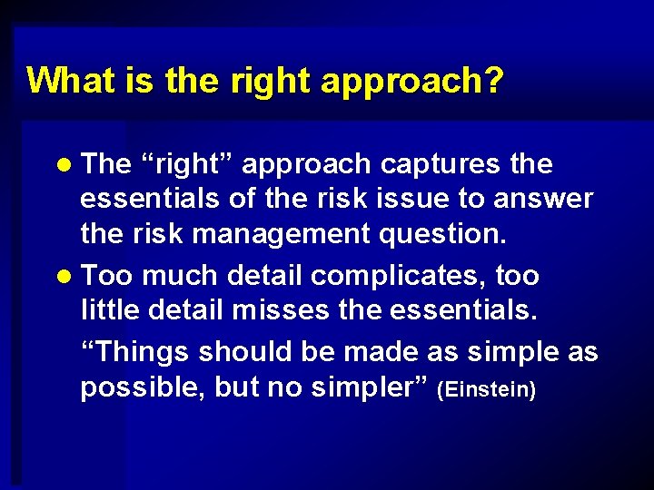 What is the right approach? l The “right” approach captures the essentials of the