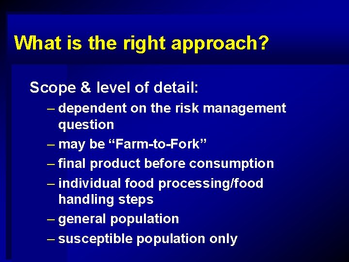 What is the right approach? Scope & level of detail: – dependent on the