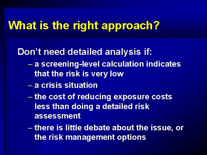 What is the right approach? Don’t need detailed analysis if: – a screening-level calculation