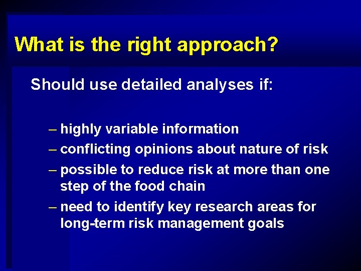 What is the right approach? Should use detailed analyses if: – highly variable information