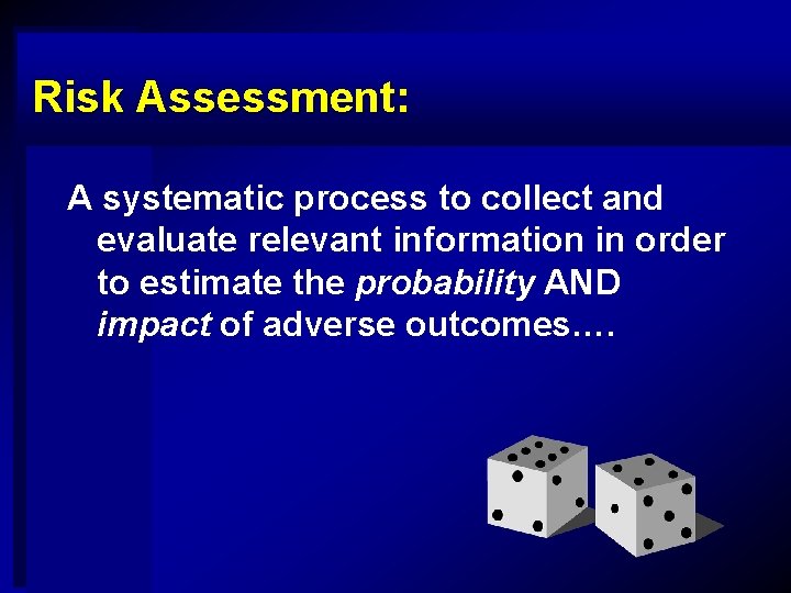Risk Assessment: A systematic process to collect and evaluate relevant information in order to