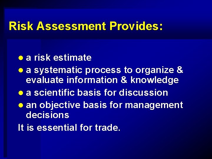 Risk Assessment Provides: la risk estimate l a systematic process to organize & evaluate