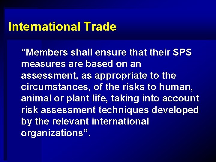 International Trade “Members shall ensure that their SPS measures are based on an assessment,
