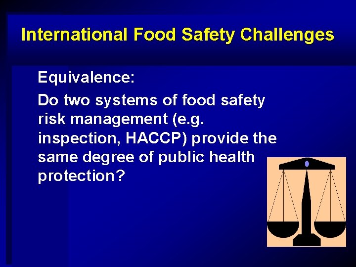 International Food Safety Challenges Equivalence: Do two systems of food safety risk management (e.